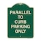 Signmission Parallel to Curb Parking Only Heavy-Gauge Aluminum Architectural Sign, 24" x 18", G-1824-23502 A-DES-G-1824-23502 - alternate 1